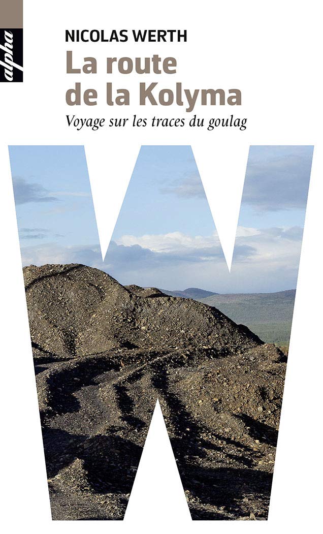 La route de la Kolyma: Voyage sur les traces du goulag