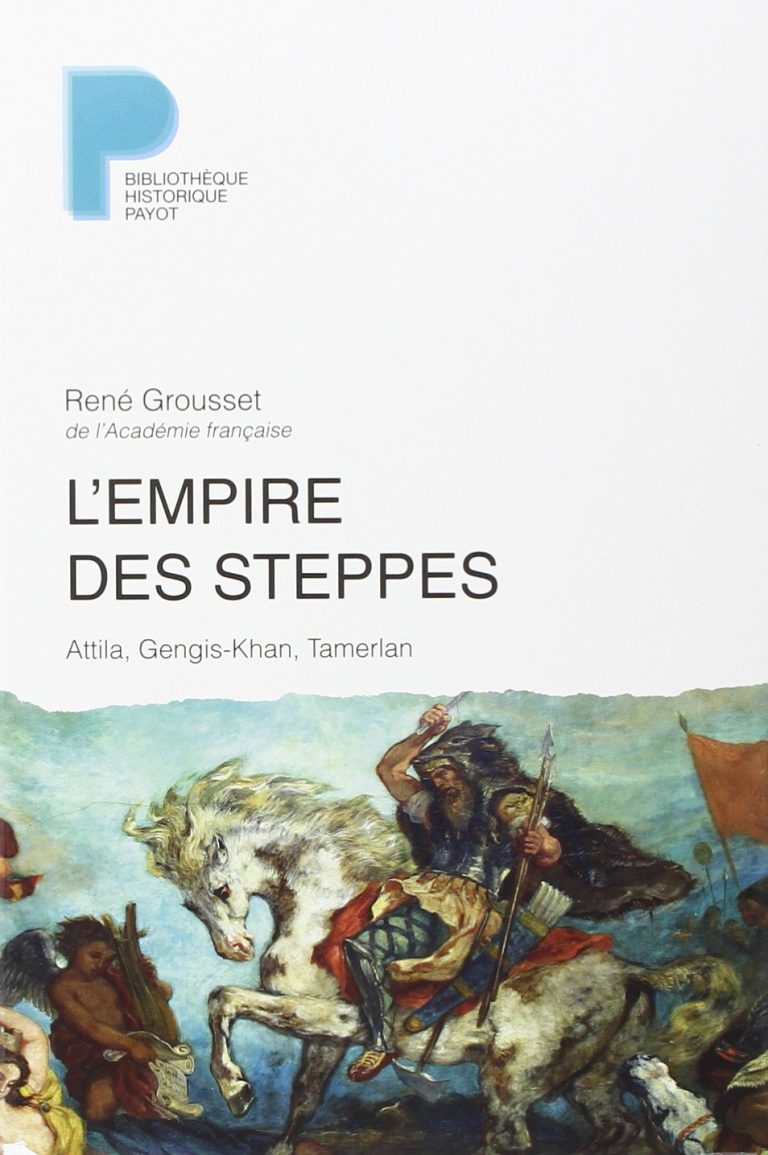 L’Empire des steppes : Attila, Gengis-Khan, Tamerlan