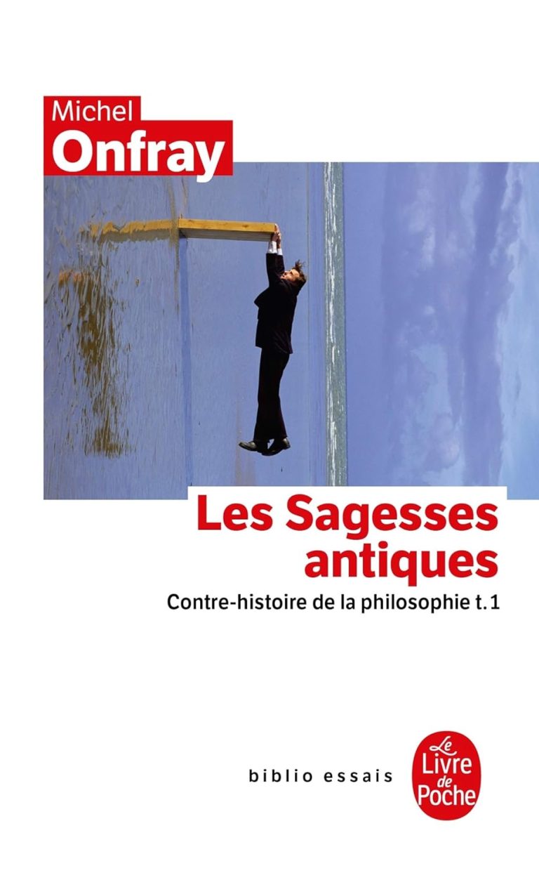 Les Sagesses antiques: Contre-histoire de la philosophie 1