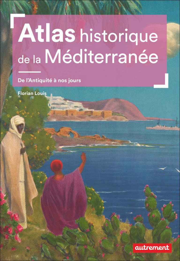 Atlas historique de la Méditerranée: De l’Antiquité à nos jours