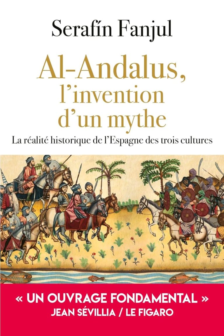 Al Andalus, l’invention d’un mythe: La réalité historique de l’Espagne des trois cultures